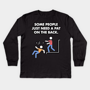 Some People Just Need A Pat On The Back Humor Sarcasm Funny Kids Long Sleeve T-Shirt